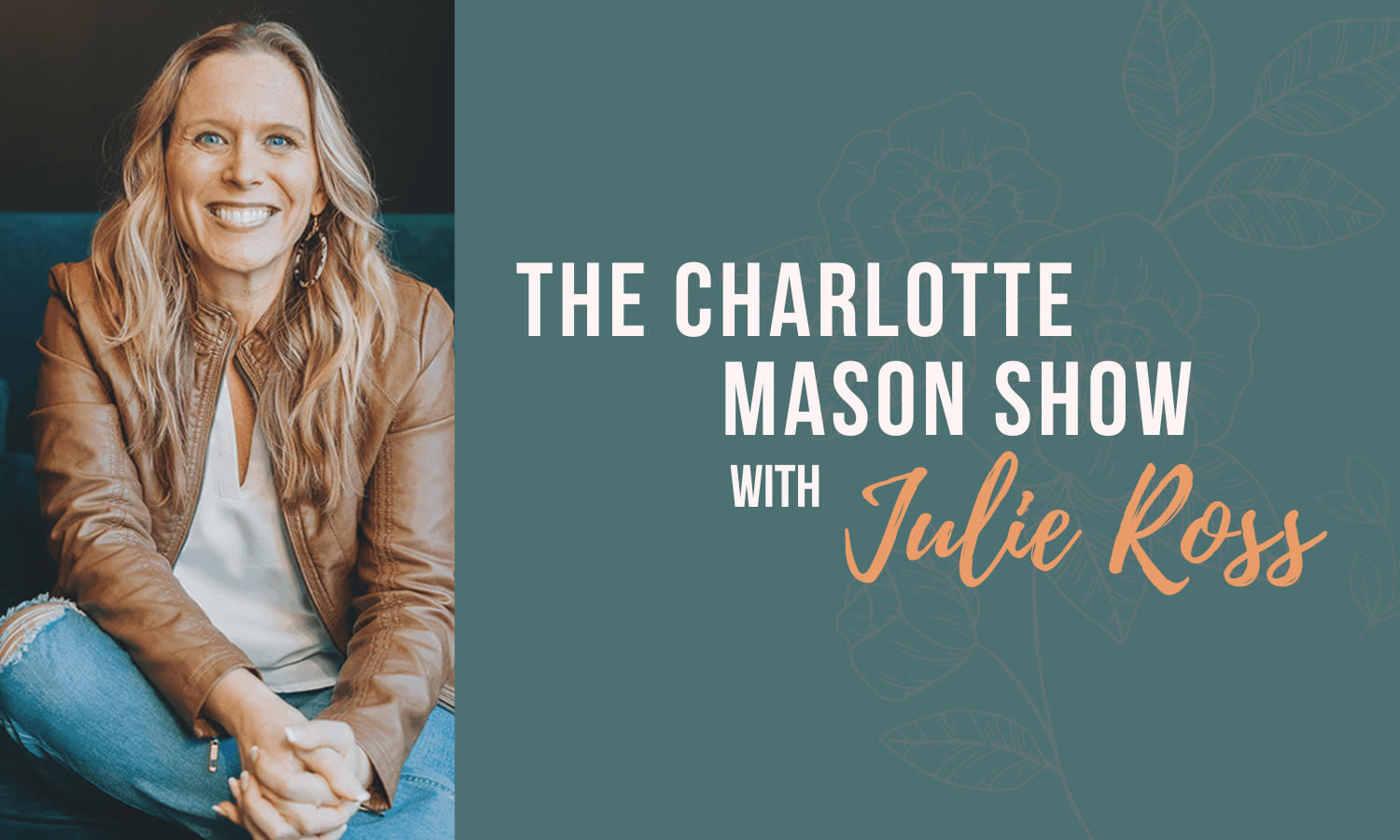 S7 E6 | The Radical and Modern Philosophy of Charlotte Mason (Julie Ross with Leah Boden)