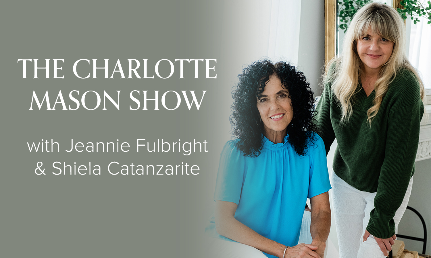 S8 E1 | The Benefits and Beauty of a Charlotte Mason Education (Jeannie Fulbright & Shiela Catanzarite)