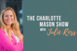 S6 E4 | Getting Out of Your Mental Ruts: Charlotte Mason's Teaching on the Habit of Thought (Julie Ross)